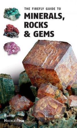 Firefly Guide To Minerals, Rocks And Gems by Rupert Hochleitner