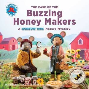 Gumboot Kids: The Case Of The Buzzing Honey Maker by Eric Hogan & Tara Hungerford