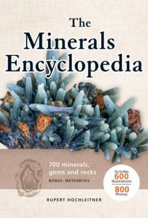 Minerals Encyclopedia: 700 Minerals, Gems And Rocks by Rupert Hochleitner