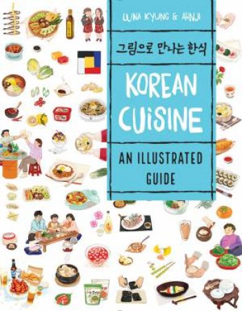 Korean Cuisine: An Illustrated Guide by Luna Kyung