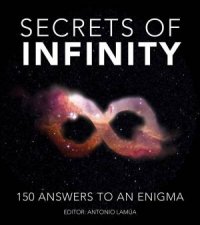 Secrets Of Infinity 150 Answers To An Enigma