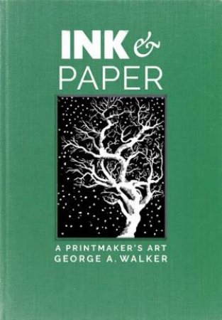 Ink and Paper: A Printmaker's Art by GEORGE WALKER