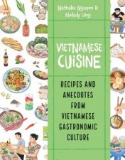 Vietnamese Cuisine Recipes and Anecdotes from Vietnamese Gastronomic Culture