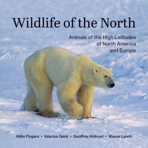 Wildlife of the North: Animals of the High Latitudes of North America and Europe by HALLE FLYGARE