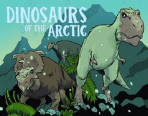 Dinosaurs Of The Arctic (English) by Dana Hopkins & Aaron Edzerza