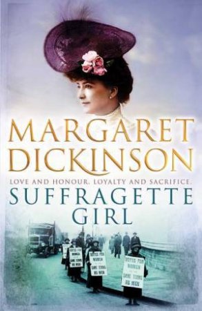 Suffragette Girl: Love and Honour, Loyalty and Sacrifice by Margaret Dickinson