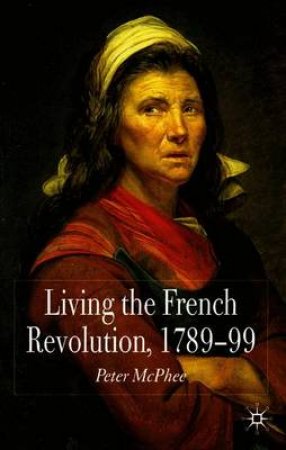 Living the French Revolution, 1789-99 by Peter McPhee