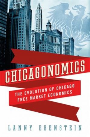 Chicagonomics by Lanny Ebenstein