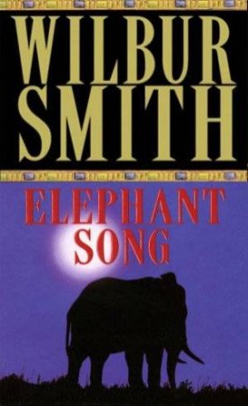 Elephant Song by Wilbur Smith