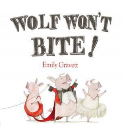 Wolf Won't Bite by Emily Gravett