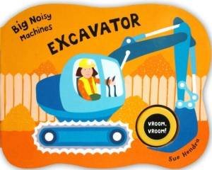 Big Noisy Machines: Excavator by Sue Hendra