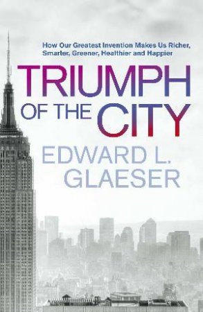 Triumph of the City by Edward Glaeser