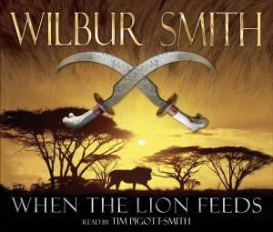 When The Lion Feeds by Wilbur Smith