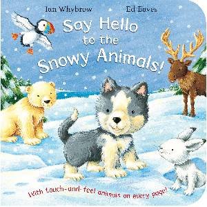 Say Hello to the Snowy Animals! by Ian Whybrow