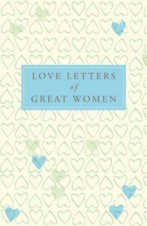 Love Letters of Great Women by Ursula Doyle