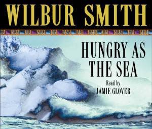 Hungry As The Sea by Wilbur Smith