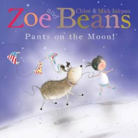 Zoe and Beans: Pants on the Moon! by Chloe Inkpen & Mick Inkpen