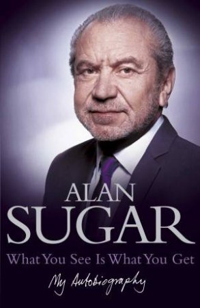 What You See Is What You Get (Audio) by Alan Sugar