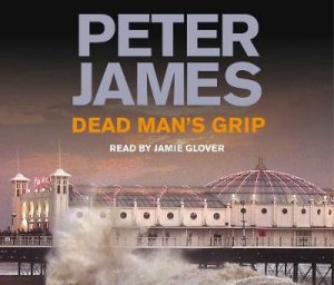 Dead Man's Grip (Audio) by Peter James