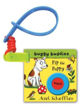 Axel Scheffler Buggy Buddy: Pip the Puppy by Axel Scheffler