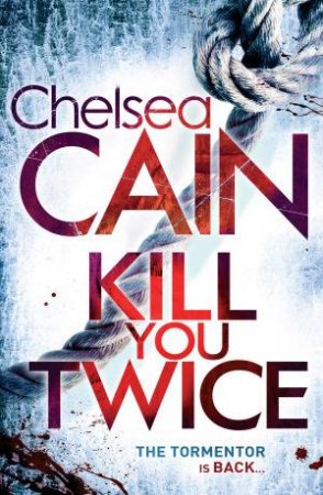 Kill You Twice by Chelsea Cain