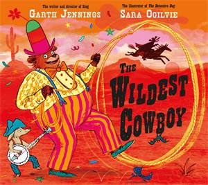 The Wildest Cowboy by Sara Ogilvie & Garth Jennings