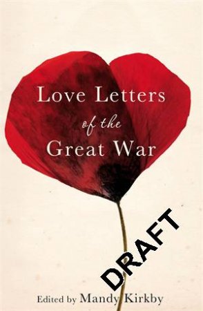 Love Letters of the Great War by Mandy Kirkby