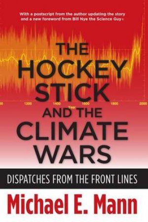 The Hockey Stick and the Climate Wars by Michael E. Mann