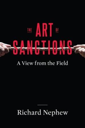 The Art of Sanctions a View From the Field by Nephew