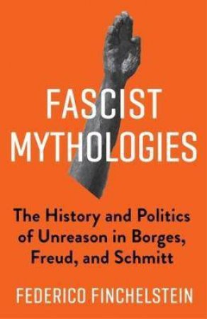 Fascist Mythologies by Federico Finchelstein