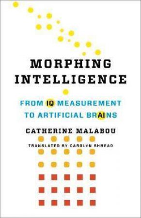 Morphing Intelligence by Catherine Malabou & Carolyn Shread