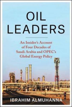 Oil Leaders by Ibrahim AlMuhanna & Robert McNally