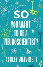 So You Want To Be A Neuroscientist