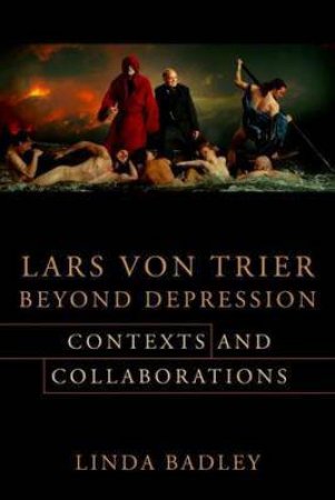 Lars Von Trier Beyond Depression by Linda Badley