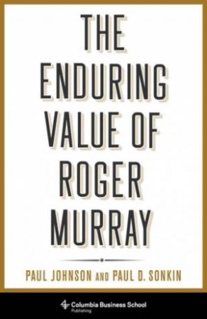 The Enduring Value of Roger Murray by Paul Johnson & Paul Sonkin