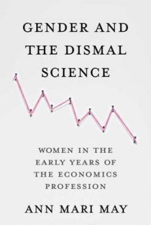 Gender And The Dismal Science by Ann Mari May