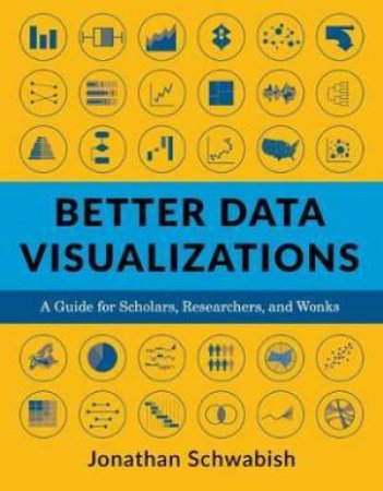 Better Data Visualizations by Jonathan Schwabish