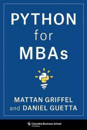 Python For MBAs by Mattan Griffel & Daniel Guetta