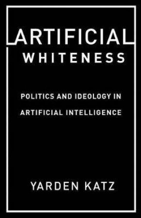 Artificial Whiteness by Yarden Katz