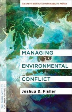 Managing Environmental Conflict by Joshua D. Fisher