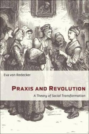 Praxis And Revolution by Eva von Redecker & Lucy Duggan