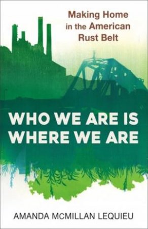 Who We Are Is Where We Are by Amanda McMillan Lequieu