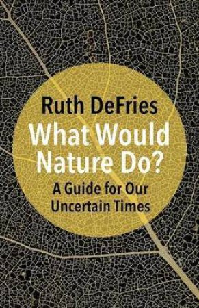 What Would Nature Do? by Ruth DeFries