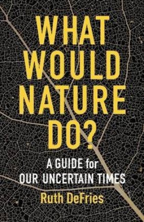 What Would Nature Do? by Ruth DeFries