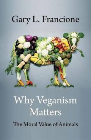 Why Veganism Matters by Gary Francione