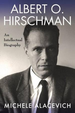 Albert O. Hirschman by Michele Alacevich