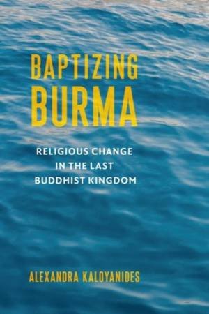 Baptizing Burma by Alexandra Kaloyanides