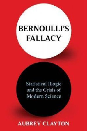 Bernoulli's Fallacy by Aubrey Clayton