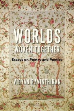 Worlds Woven Together by Vidyan Ravinthiran