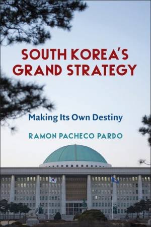 South Korea's Grand Strategy by Ramon Pacheco Pardo